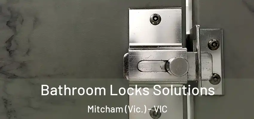 Bathroom Locks Solutions Mitcham (Vic.) - VIC