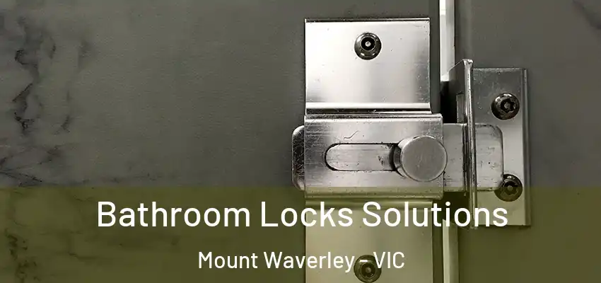 Bathroom Locks Solutions Mount Waverley - VIC