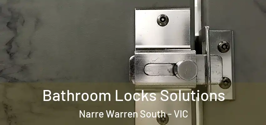  Bathroom Locks Solutions Narre Warren South - VIC