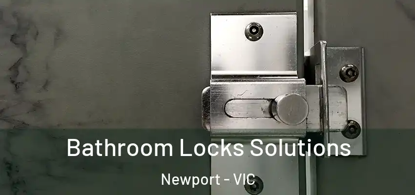  Bathroom Locks Solutions Newport - VIC