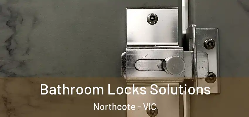 Bathroom Locks Solutions Northcote - VIC