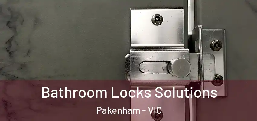 Bathroom Locks Solutions Pakenham - VIC