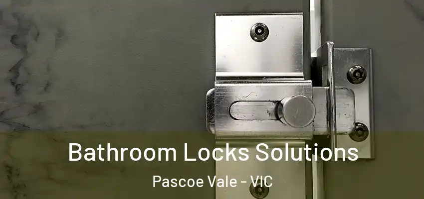 Bathroom Locks Solutions Pascoe Vale - VIC