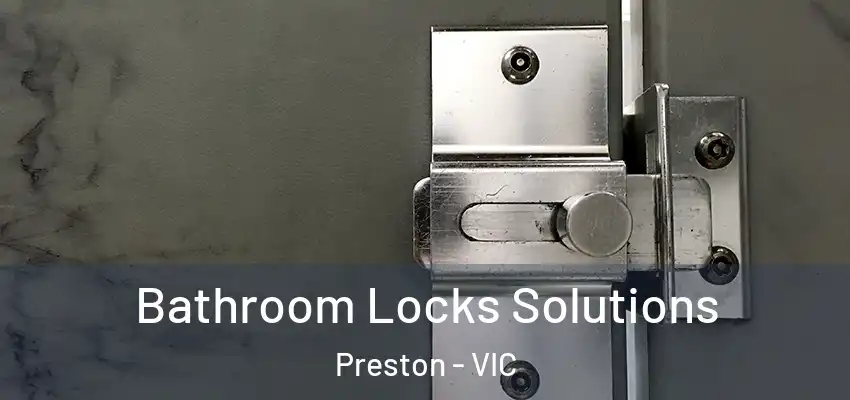 Bathroom Locks Solutions Preston - VIC