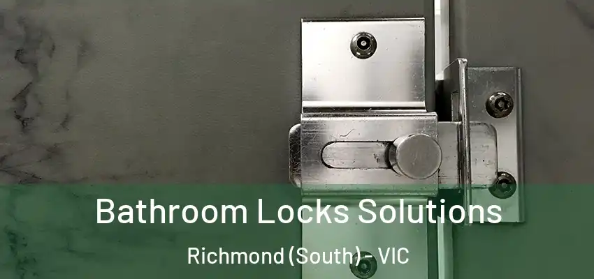 Bathroom Locks Solutions Richmond (South) - VIC