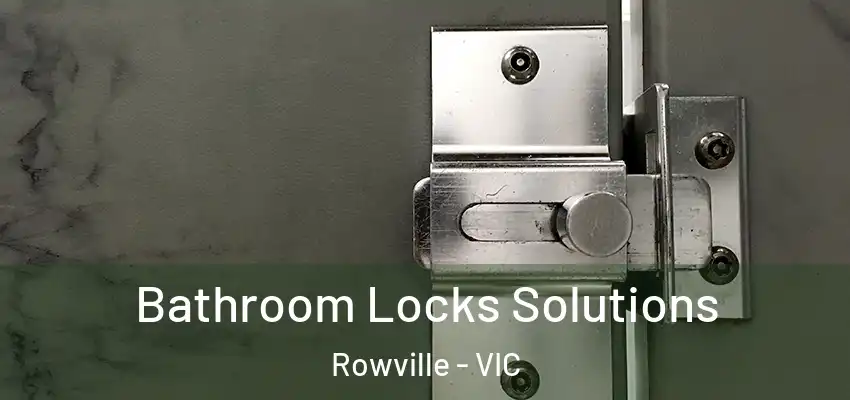 Bathroom Locks Solutions Rowville - VIC