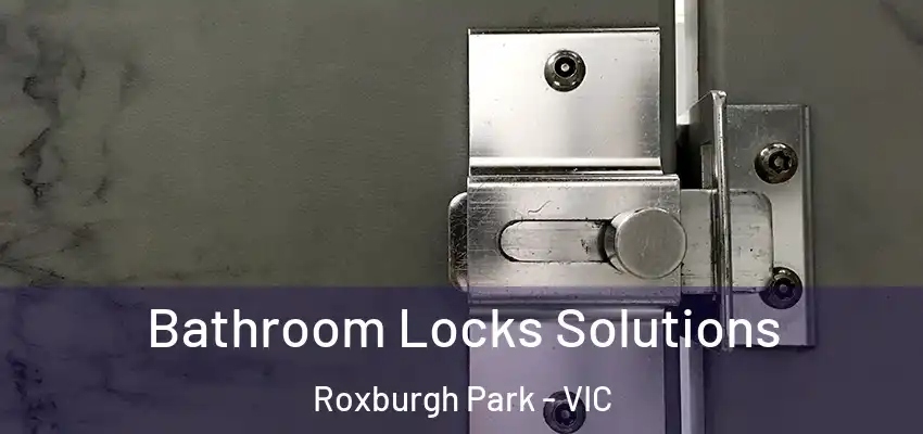 Bathroom Locks Solutions Roxburgh Park - VIC