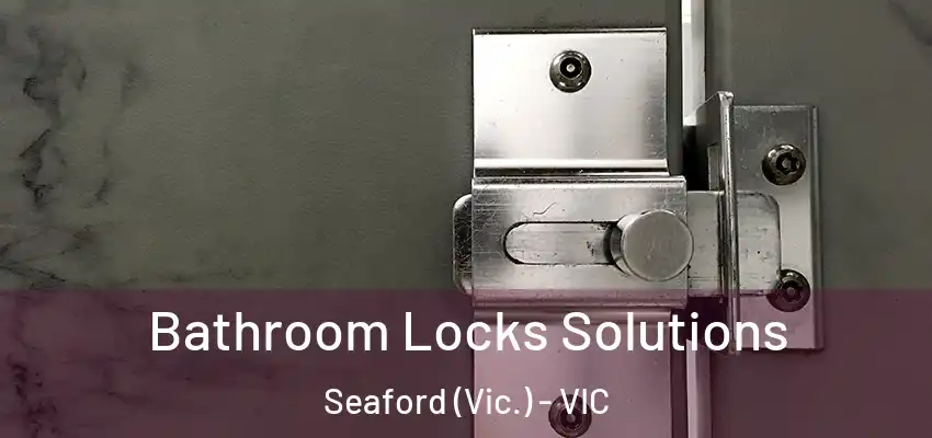 Bathroom Locks Solutions Seaford (Vic.) - VIC