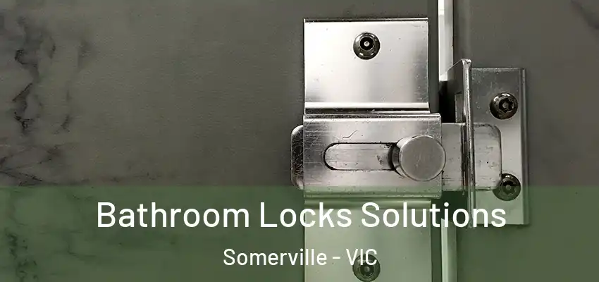 Bathroom Locks Solutions Somerville - VIC