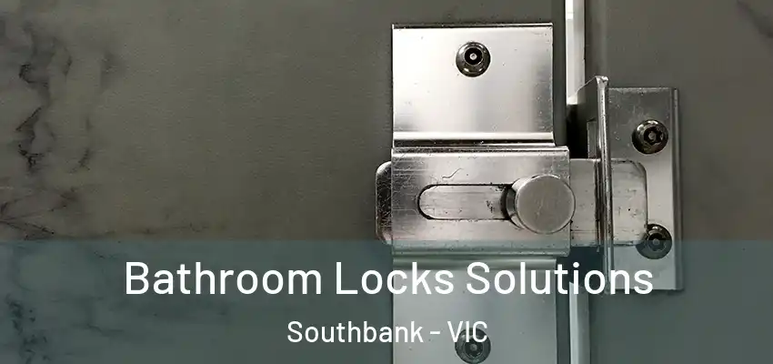 Bathroom Locks Solutions Southbank - VIC