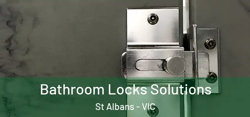 Bathroom Locks Solutions St Albans - VIC