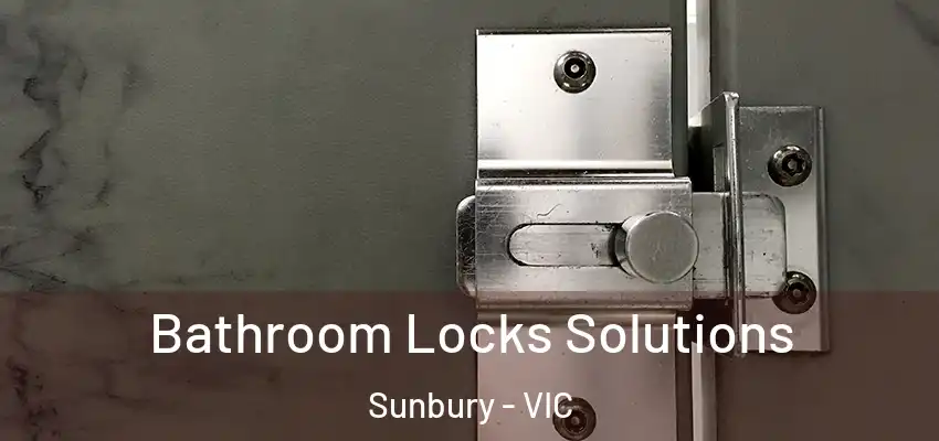 Bathroom Locks Solutions Sunbury - VIC