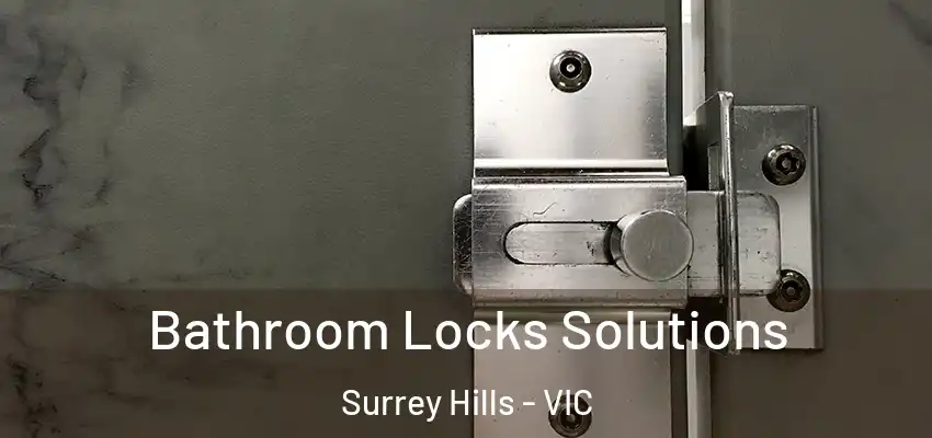 Bathroom Locks Solutions Surrey Hills - VIC