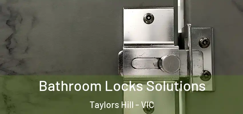 Bathroom Locks Solutions Taylors Hill - VIC