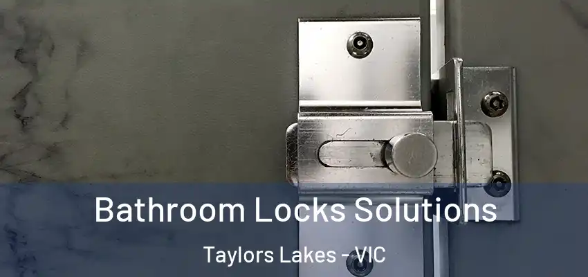 Bathroom Locks Solutions Taylors Lakes - VIC