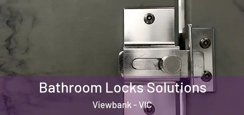 Bathroom Locks Solutions Viewbank - VIC
