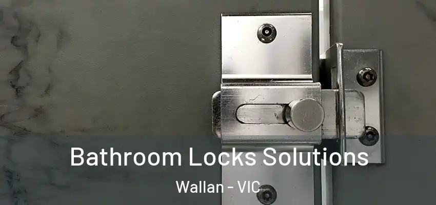 Bathroom Locks Solutions Wallan - VIC