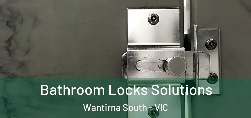 Bathroom Locks Solutions Wantirna South - VIC