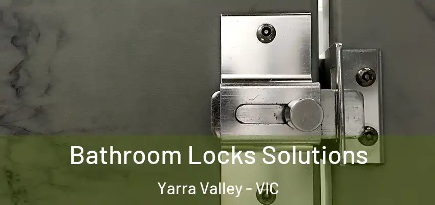 Bathroom Locks Solutions Yarra Valley - VIC