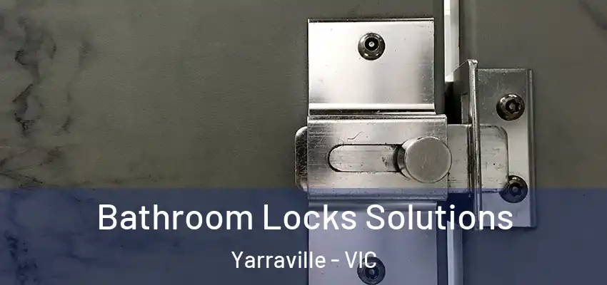 Bathroom Locks Solutions Yarraville - VIC