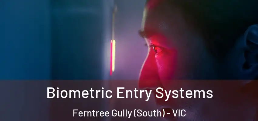 Biometric Entry Systems Ferntree Gully (South) - VIC