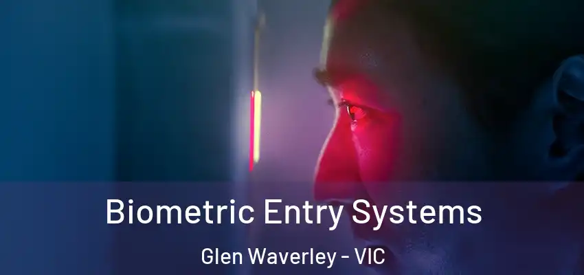 Biometric Entry Systems Glen Waverley - VIC