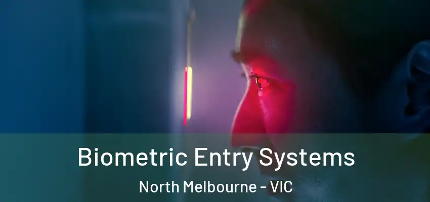 Biometric Entry Systems North Melbourne - VIC