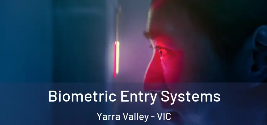 Biometric Entry Systems Yarra Valley - VIC