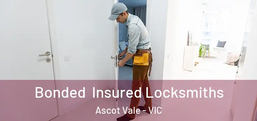 Bonded Insured Locksmiths Ascot Vale - VIC
