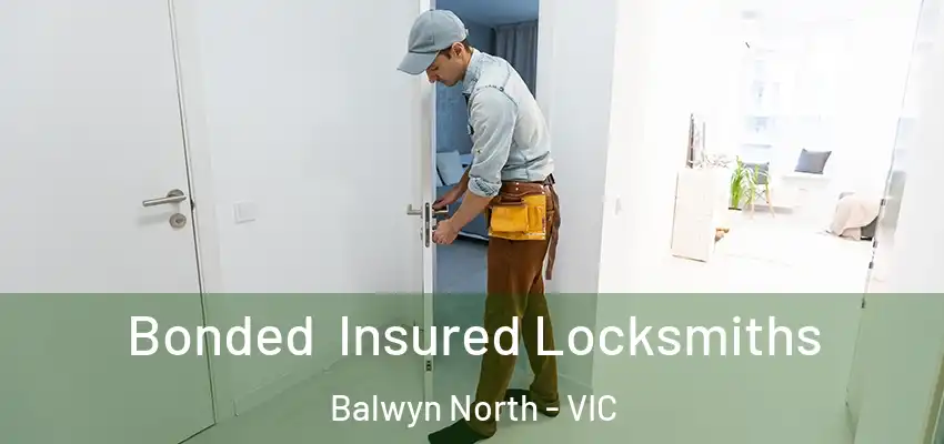 Bonded Insured Locksmiths Balwyn North - VIC