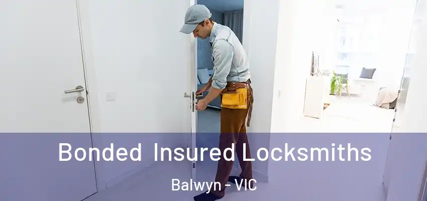 Bonded Insured Locksmiths Balwyn - VIC