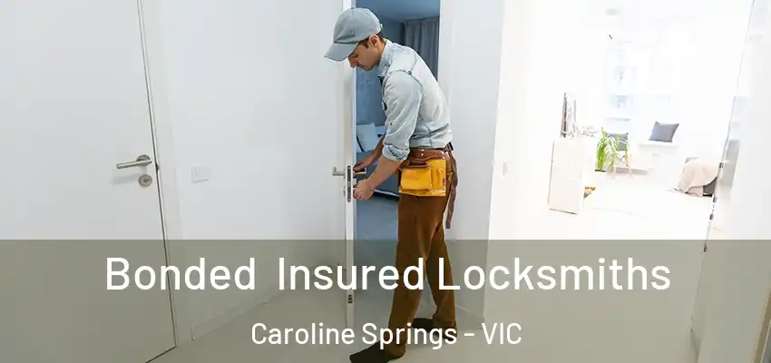 Bonded Insured Locksmiths Caroline Springs - VIC