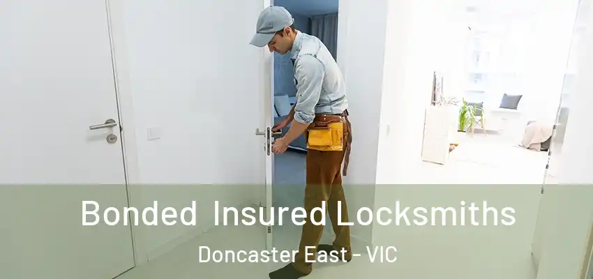 Bonded Insured Locksmiths Doncaster East - VIC