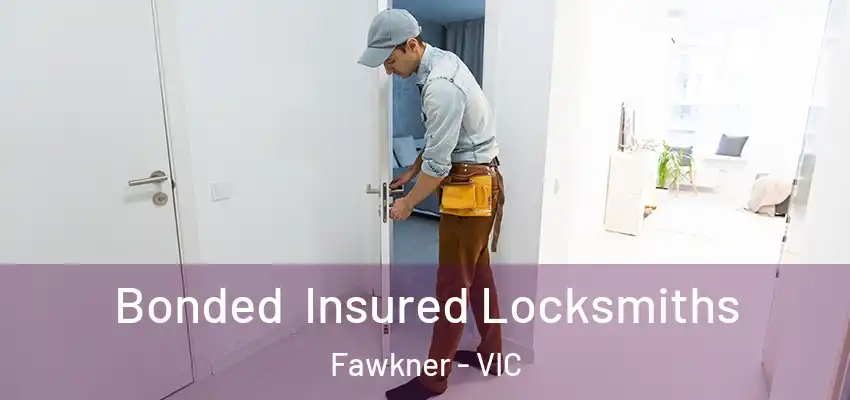 Bonded Insured Locksmiths Fawkner - VIC