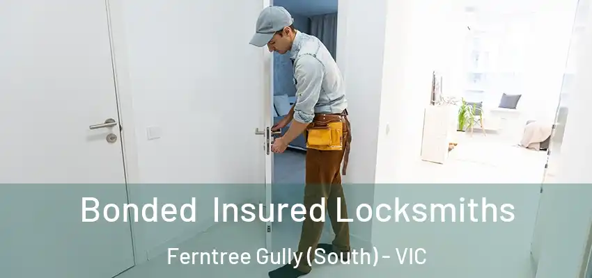Bonded Insured Locksmiths Ferntree Gully (South) - VIC