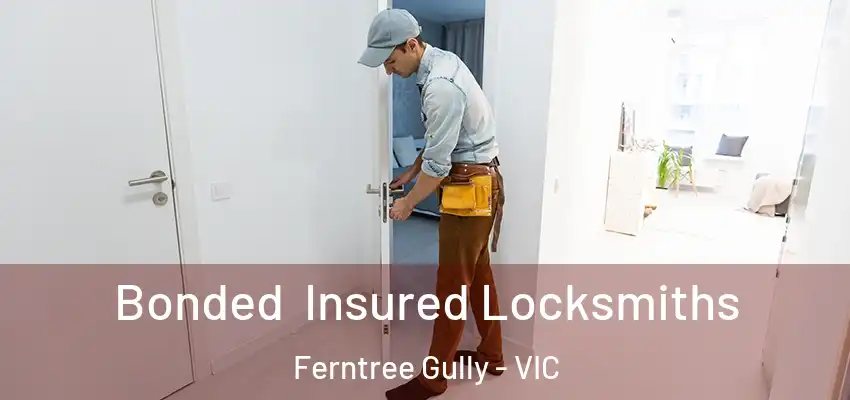 Bonded Insured Locksmiths Ferntree Gully - VIC