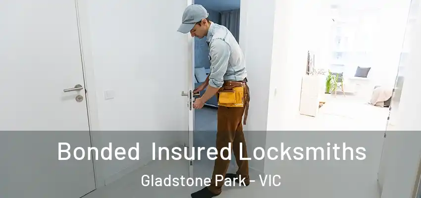 Bonded Insured Locksmiths Gladstone Park - VIC
