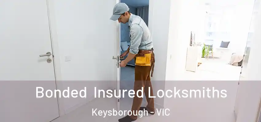 Bonded Insured Locksmiths Keysborough - VIC