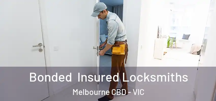 Bonded Insured Locksmiths Melbourne CBD - VIC