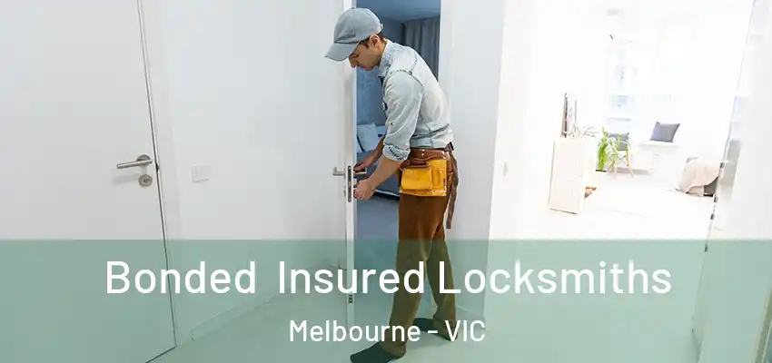Bonded Insured Locksmiths Melbourne - VIC