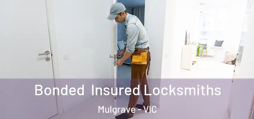 Bonded Insured Locksmiths Mulgrave - VIC