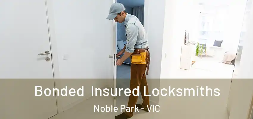 Bonded Insured Locksmiths Noble Park - VIC