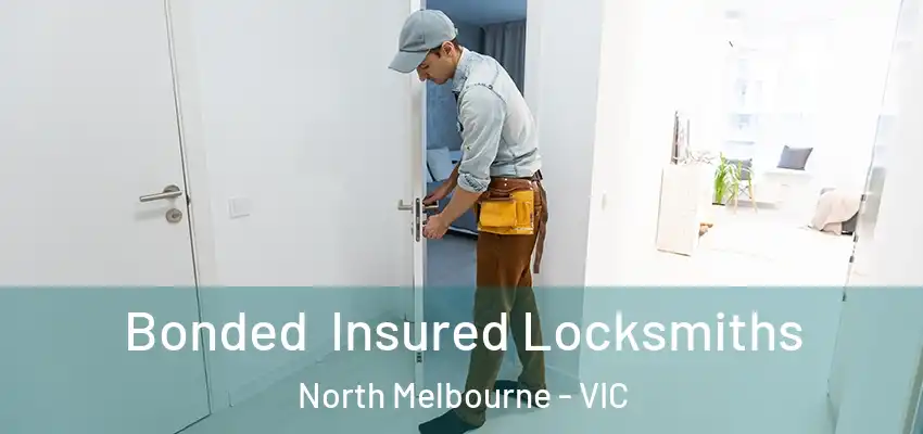 Bonded Insured Locksmiths North Melbourne - VIC
