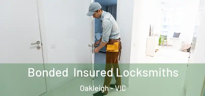 Bonded Insured Locksmiths Oakleigh - VIC