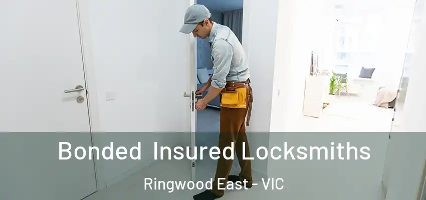 Bonded Insured Locksmiths Ringwood East - VIC
