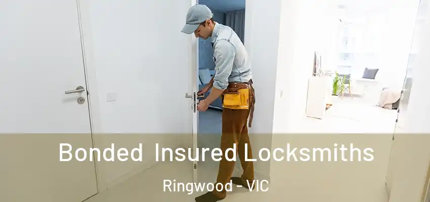 Bonded Insured Locksmiths Ringwood - VIC