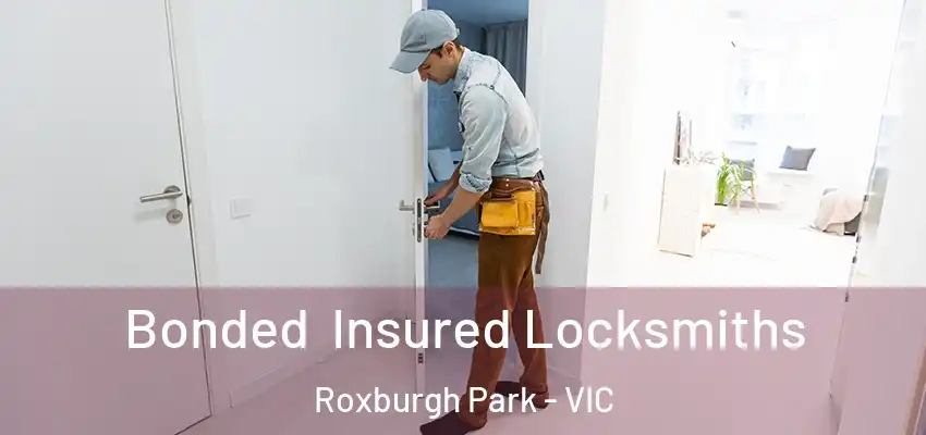 Bonded Insured Locksmiths Roxburgh Park - VIC