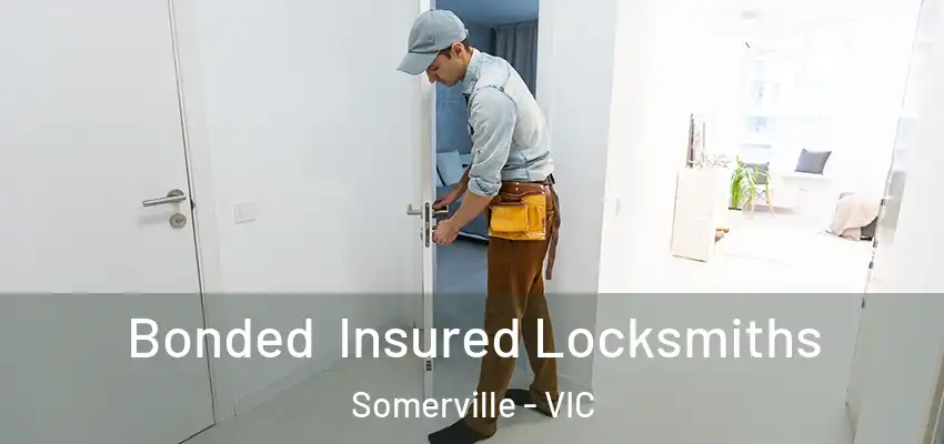 Bonded Insured Locksmiths Somerville - VIC