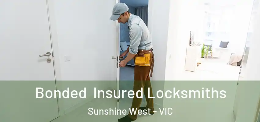 Bonded Insured Locksmiths Sunshine West - VIC