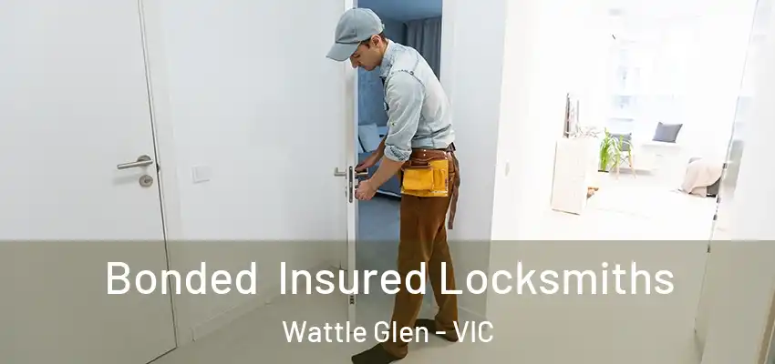 Bonded Insured Locksmiths Wattle Glen - VIC